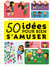50 idées pour bien s'amuser