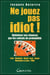 Ne jouez pas idiot !