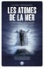 Les atomes de la mer : la propulsion nucléaire française, histoire d'un outil de dissuasion