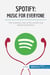 Spotify, Music for Everyone : The meteoric rise of the world's top streaming service