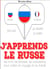 J'apprends le russe - j'écoute, je répète, je parle - les mots, les phrases, les expressions pour parler en voyage et au travail