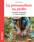 La permaculture au jardin - principes, techniques et mise en oeuvre
