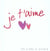 Je T'Aime