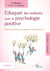 Éduquer les enfants avec la psychologie positive
