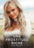 Une Prostituée Riche : Nouvelles Erotiques pour Adultes - Histoires de Sexe Explicites et Taboues (Interdites & Hard)