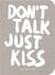 Don't talk just kiss - pop music wisdom - love edition