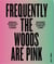 Frequently the woods are pink