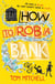 HOW TO ROB A BANK