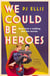 We could be heroes