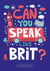 Can you speak like a Brit ?
