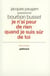 Je n'ai peur de rien quand je suis sur de toi - jacques paugam questionne jacques de bourbon busset