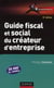Guide fiscal et social du créateur d'entreprise (6e édition)