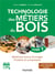 Technologie des métiers du bois Tome 1 - matériaux bois, ouvrages, produits et composants (3e édition)