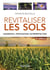 Revitaliser les sols : diagnostic, fertilisation, nutriprotection (2e édition)