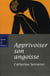 Apprivoiser son angoisse