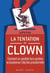La tentation du clown : comment un candidat hors système va bouleverser la présidentielle