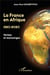 La France en Afrique,1520 - 2020 - vérités et mensonges
