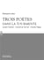 Trois poètes dans la tourmente - André Chénier - Gérard de Nerval - Charles Péguy
