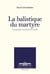 La balistique du martyre - comprendre le terrorisme suicide