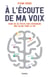 À l'écoute de ma voix : faire de sa petite voix intérieure une alliée pour la vie