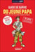 Guide de survie du jeune papa (parce que c'est pas gagné d'avance les mecs !)