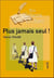 Plus jamais seul !
