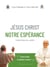 Jésus Christ notre espérance : Catéchèses du Jubilé