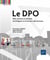 Le DPO : Rôle, fonction et attributs du délégué à la protection des données