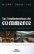 Les fondamentaux du commerce - racines - reussites - reinventions