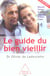 Le guide du bien vieillir (ne revue aug) memoire, cerveau, alimentation, sexualite, sommeil, forme