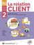 La relation client - 2de bac pro métiers de la relation client
