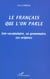 LE FRANÇAIS QUE L'ON PARLE : Son vocabulaire, sa grammaire, ses origines