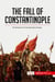 The fall of Constantinople : the brutal end of the Byzantine Empire