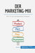 Der Marketing-Mix : Mit 4 P zur erfolgreichen Strategie
