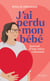 J'ai perdu mon bébé : Journal d'une mère cabossée
