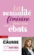 La sexualité féminine dans tous ses ébats