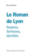 Le roman de Lyon - repères, territoires, identités
