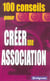 100 conseils pour créer une association