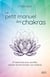 Le petit manuel des chakras : 27 exercices pour purifier, activer et harmonier vos chakras