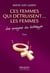 Ces femmes qui détruisent... les femmes - les ravages du bitchage