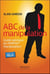 ABC de la manipulation - guide satirique du parfait manipulateur
