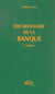 Dictionnaire de la banque (4e edition)
