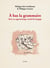 À bas la grammaire