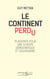 Le continent perdu - plaidoyer pour une europe libre et souveraine
