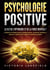 PSYCHOLOGIE POSITIVE - La clé de l'optimisme et de la force mentale ! : Entraîner la résilience par la pensée positive, surmonter l'anxiété et renforcer l'estime de soi grâce à la discipline positive