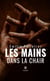 Les mains dans la chair
