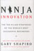 Ninja innovation - the ten killer strategies of the world's most sucessful business