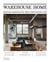 Warehouse home : industrial inspiration for twenty-first-century living