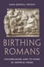 Birthing romans : Childbearing and its risks in imperial Rome