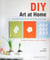 Diy art at home 28 simple projects for chic decor on the cheap